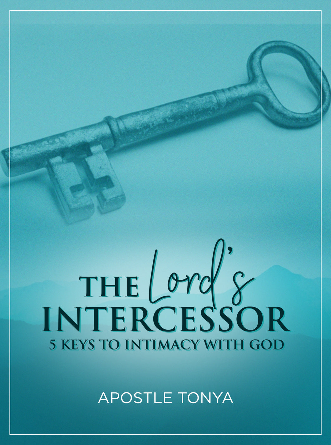 The Lord's Intercessor:  5 Keys to Intimacy with God