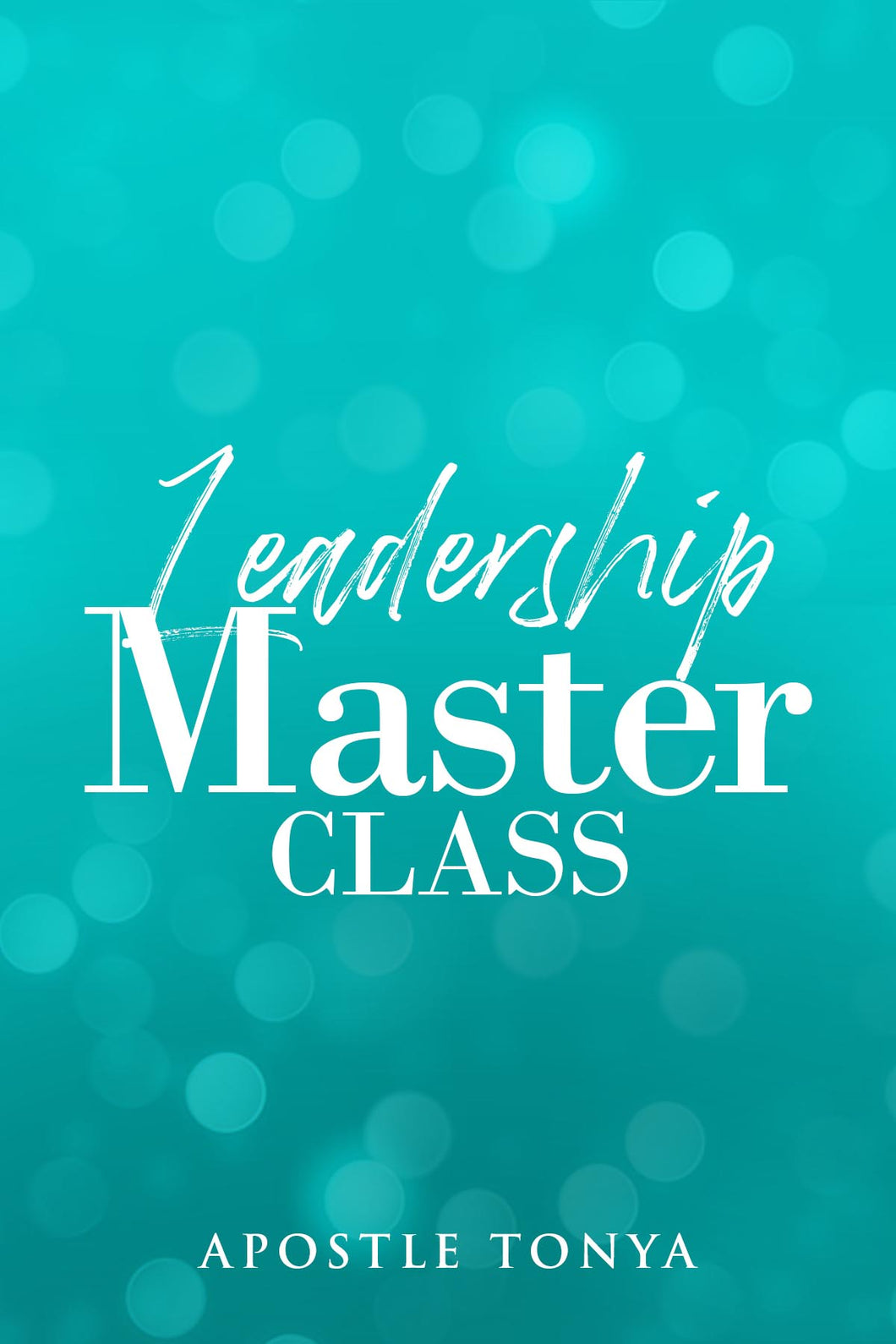 Leadership Master Class:  Hearing the Voice of God, Serving as a Leader (Part 2)