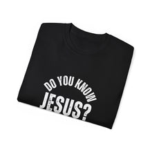 Load image into Gallery viewer, Do you know, Jesus?  T-Shirts
