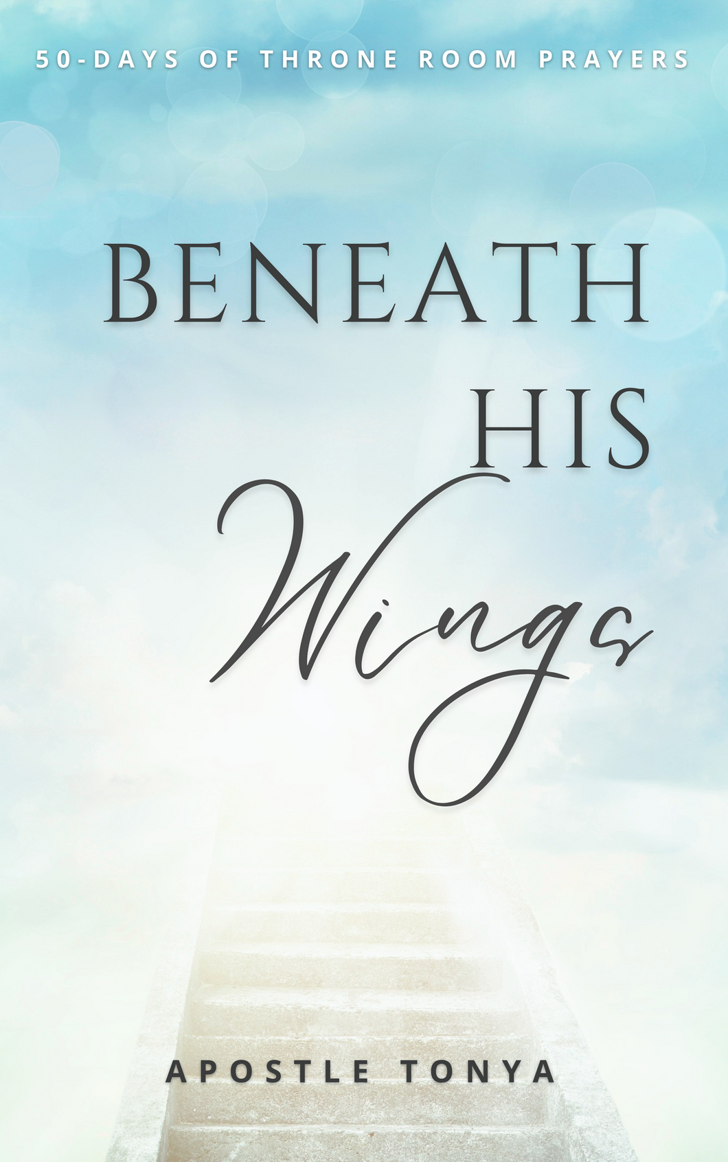 Beneath His Wings: 50-Days of Throne Room Prayers (eBook)