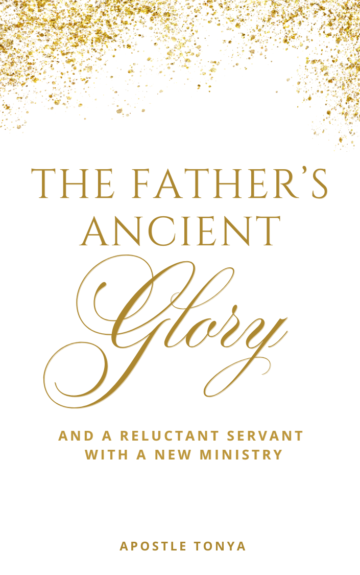 The Father's Ancient Glory:  And a Reluctant Servant with a New Ministry (eBook)