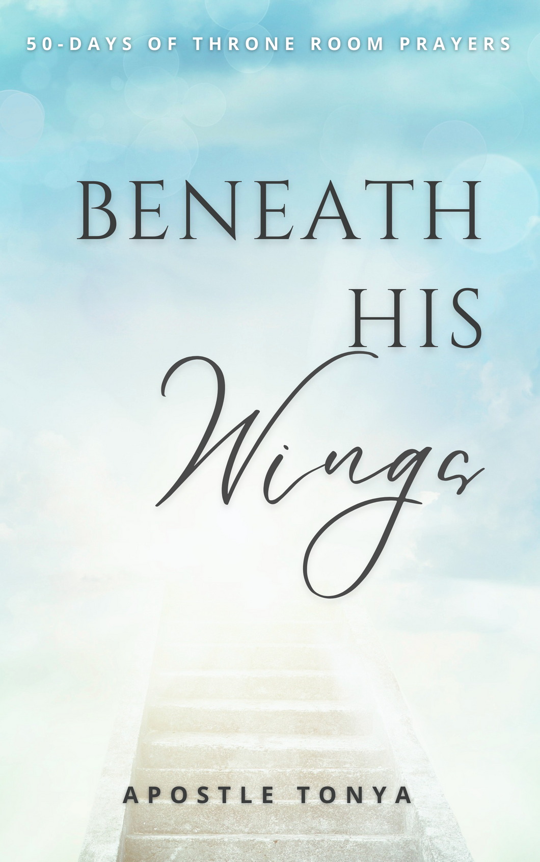 Beneath His Wings:  50-Days of Throne Room Prayers